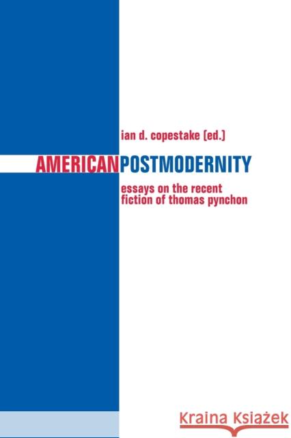 American Postmodernity; Essays on the Recent Fiction of Thomas Pynchon Copestake, Ian 9783039100170