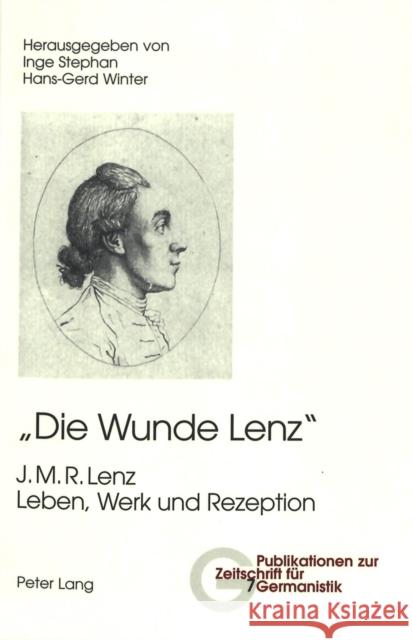 «Die Wunde Lenz»: J. M. R. Lenz- Leben, Werk Und Rezeption Stephan, Inge 9783039100507