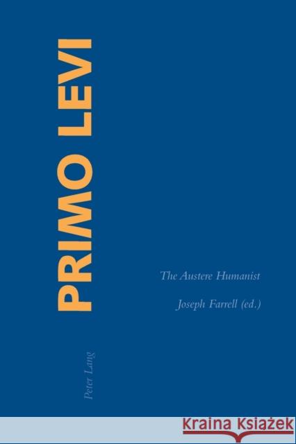 Primo Levi; The Austere Humanist Farrell, Joseph 9783039100699