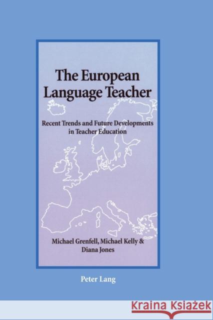 The European Language Teacher; Recent Trends and Future Developments in Teacher Education Grenfell, Michael 9783039100705