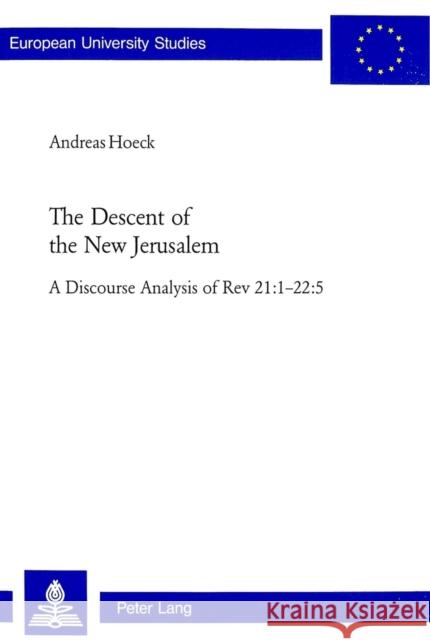 The Descent of the New Jerusalem: A Discourse Analysis of REV 21:1-22:5 Hoeck, Andreas 9783039101030 Verlag Peter Lang