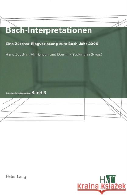 Bach-Interpretationen: Eine Zuercher Ringvorlesung Zum Bach-Jahr 2000 Hinrichsen, Hans-Joachim 9783039101085 Peter Lang Gmbh, Internationaler Verlag Der W