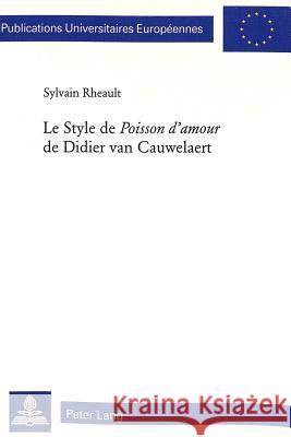 Le Style de «Poisson d'Amour» de Didier Van Cauwelaert Rheault, Sylvain 9783039101160 Peter Lang Gmbh, Internationaler Verlag Der W