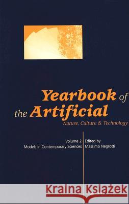 Yearbook of the Artificial. Vol. 2: Nature, Culture & Technology- Models in Contemporary Sciences Negrotti, Massimo 9783039101245
