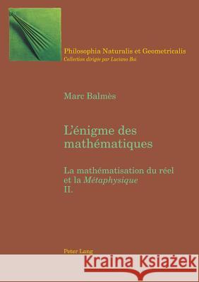 L'Énigme Des Mathématiques: La Mathématisation Du Réel Et La Métaphysique- Tome II Boi, Luciano 9783039101337 Peter Lang Gmbh, Internationaler Verlag Der W