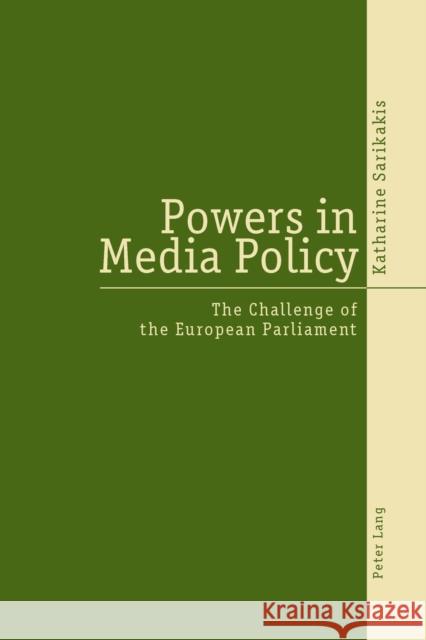 Powers in Media Policy; The Challenge of the European Parliament Sarikakis, Katharine 9783039101467