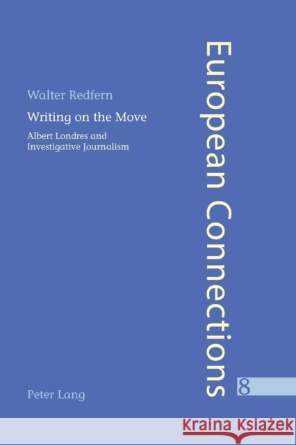 Writing on the Move; Albert Londres and Investigative Journalism Redfern, Walter 9783039101573