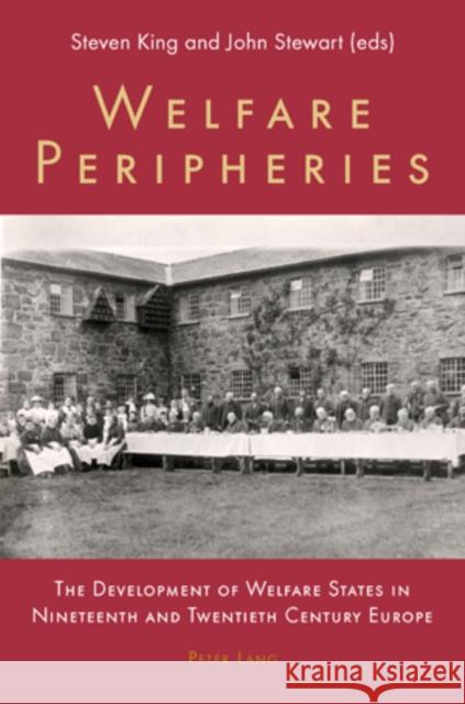 Welfare Peripheries: The Development of Welfare States in Nineteenth and Twentieth Century Europe King, Steven 9783039101764