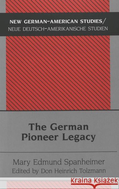 The German Pioneer Legacy: The Life and Work of Heinrich A. Rattermann Tolzmann, Don Heinrich 9783039101795