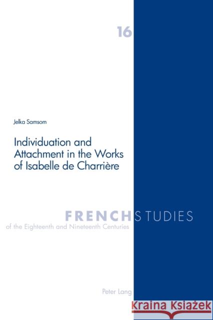 Individuation and Attachment in the Works of Isabelle de Charrière  9783039101870 Verlag Peter Lang