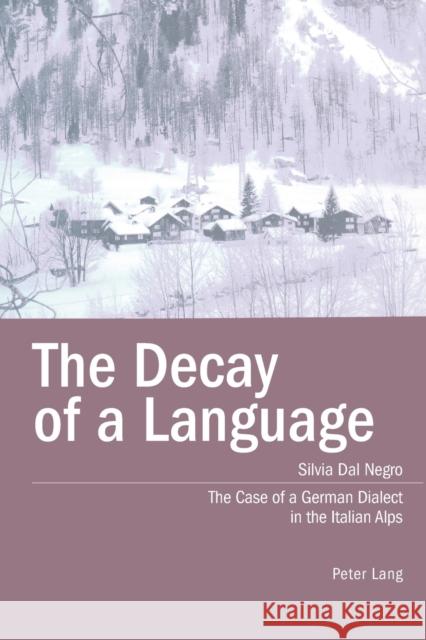 The Decay of a Language; The Case of a German Dialect in the Italian Alps Dal Negro, Silvia 9783039102129 Verlag Peter Lang