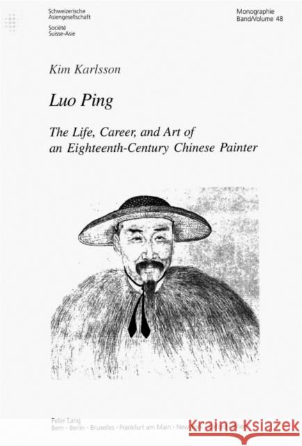 Luo Ping: The Life, Career, and Art of an Eighteenth-Century Chinese Painter Schweizerische Asiengesellschaft 9783039102235