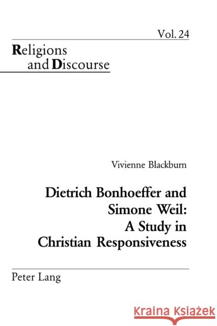 Dietrich Bonhoeffer and Simone Weil: A Study in Christian Responsiveness  9783039102532 Verlag Peter Lang