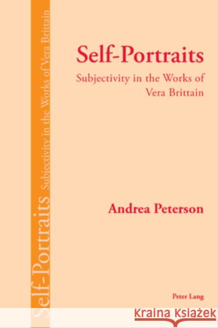 Self-Portraits: Subjectivity in the Works of Vera Brittain Peterson, Andrea 9783039102587