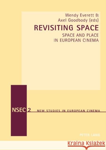 Revisiting Space: Space and Place in European Cinema Everett, Wendy 9783039102648