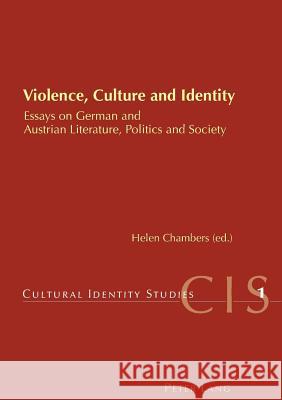 Violence, Culture and Identity: Essays on German and Austrian Literature, Politics and Society Chambers, Helen 9783039102662