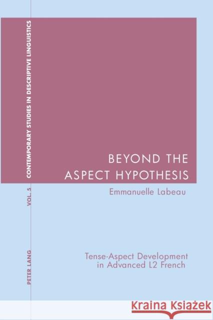 Beyond the Aspect Hypothesis; Tense-Aspect Development in Advanced L2 French Bernhardt, Karl 9783039102815