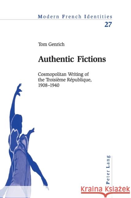 Authentic Fictions; Cosmopolitan Writing of the Troisième République, 1908-1940 Genrich, Tom 9783039102853