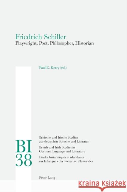 Friedrich Schiller; Playwright, Poet, Philosopher, Historian Kerry, Paul 9783039103072