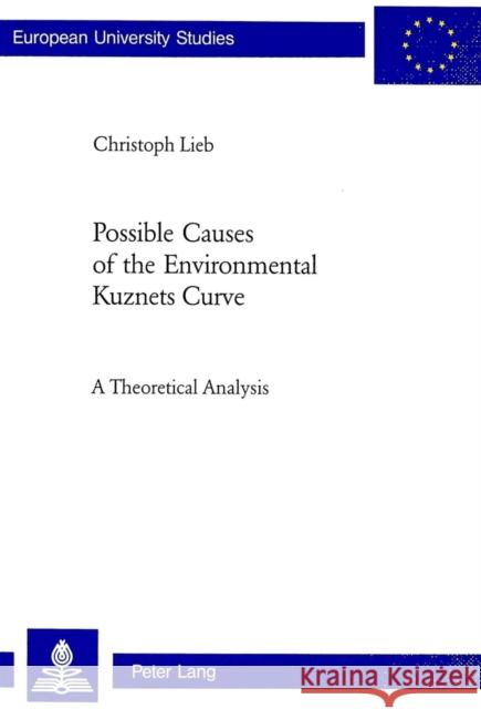 Possible Causes of the Environmental Kuznets Curve: A Theoretical Analysis Lieb, Christoph Martin 9783039103386 Verlag Peter Lang