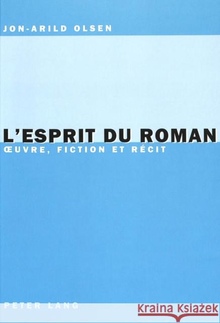 L'Esprit Du Roman: Oeuvre, Fiction Et Récit Olsen, Jon-Arild 9783039103768