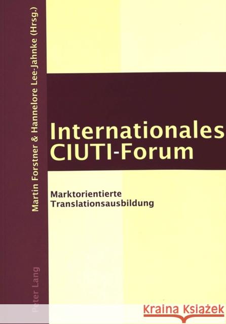 Internationales Ciuti-Forum: Marktorientierte Translationsausbildung Forstner, Martin 9783039103775