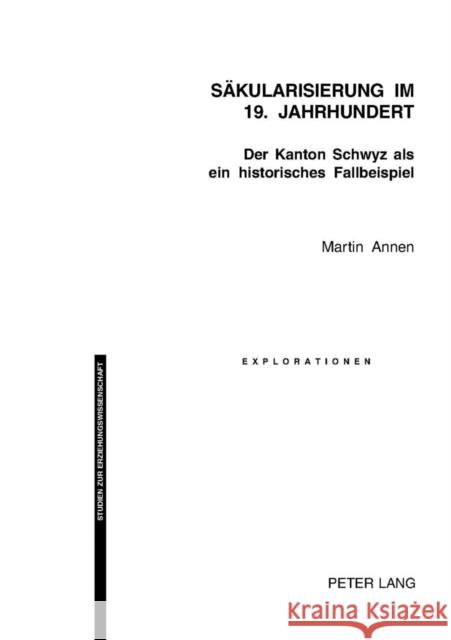 Saekularisierung Im 19. Jahrhundert: Der Kanton Schwyz ALS Ein Historisches Fallbeispiel Oelkers, Jürgen 9783039103843