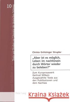 «Aber Ist Es Moeglich, Leben Im Nachhinein Durch Woerter Wieder Zu Beleben?»: Zum Kurzprosawerk Gertrud Wilkers- Ausgewaehlte Texte Aus Den Publikatio Arnold-Schuster, Armin 9783039103850 Peter Lang Gmbh, Internationaler Verlag Der W