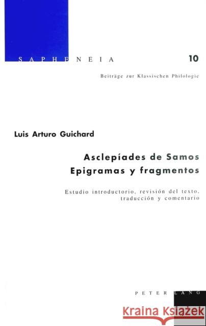 Asclepíades de Samos. Epigramas Y Fragmentos: Estudio Introductorio, Revisión del Texto, Traducción Y Comentario Billerbeck, Margarethe 9783039103959