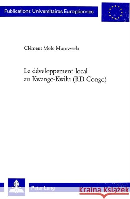 Le Développement Local Au Kwango-Kwilu (Rd Congo) Molo Mumvwela, Clément 9783039103973 Peter Lang Gmbh, Internationaler Verlag Der W