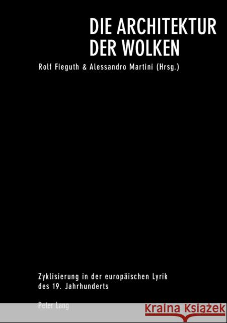 Die Architektur Der Wolken: Zyklisierung in Der Europaeischen Lyrik Des 19. Jahrhunderts Fieguth, Rolf 9783039103997 Peter Lang Gmbh, Internationaler Verlag Der W