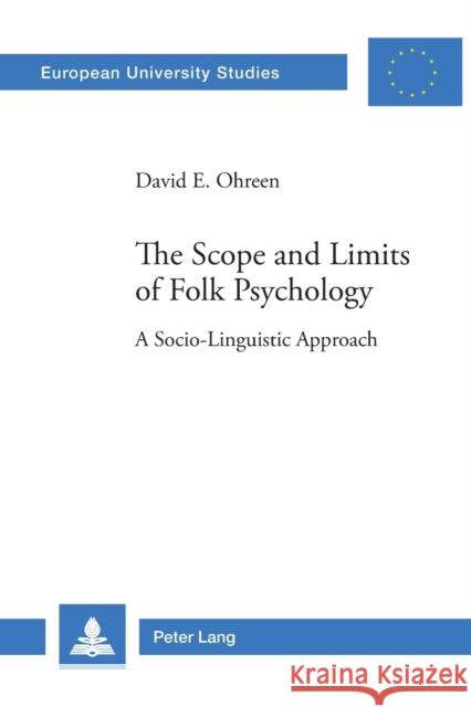 The Scope and Limits of Folk Psychology; A Socio-Linguistic Approach Ohreen, David 9783039104048