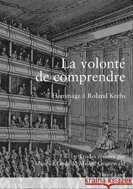 La Volonté de Comprendre: Hommage À Roland Krebs Godé, Maurice 9783039104116 Peter Lang Gmbh, Internationaler Verlag Der W