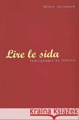 Lire Le Sida: Témoignages Au Féminin Jaccomard, Hélène 9783039104147 Peter Lang Gmbh, Internationaler Verlag Der W