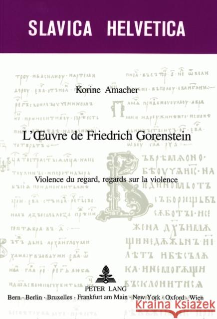 L'Oeuvre de Friedrich Gorenstein: Violence Du Regard, Regards Sur La Violence Nivat, Georges 9783039104154 Peter Lang Gmbh, Internationaler Verlag Der W