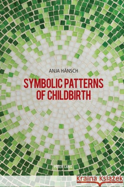 Symbolic Patterns of Childbirth Anja Hansch   9783039104321