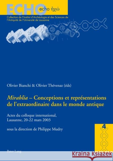 «Mirabilia» - Conceptions Et Représentations de l'Extraordinaire Dans Le Monde Antique: Actes Du Colloque International, Lausanne, 20-22 Mars 2003 Bielman, Anne 9783039104338 Peter Lang Gmbh, Internationaler Verlag Der W