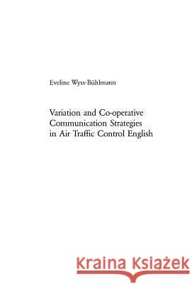 Variation and Co-operative Communication Strategies in Air Traffic Control English Wyss -. Bühlmann, Eveline 9783039104505 Verlag Peter Lang