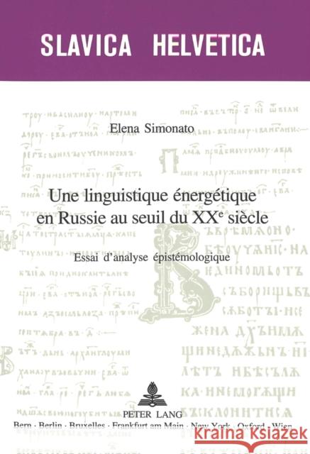 Une Linguistique Énergétique En Russie Au Seuil Du XX E Siècle: Essai d'Analyse Épistémologique Sériot, Patrick 9783039104536 Peter Lang Gmbh, Internationaler Verlag Der W