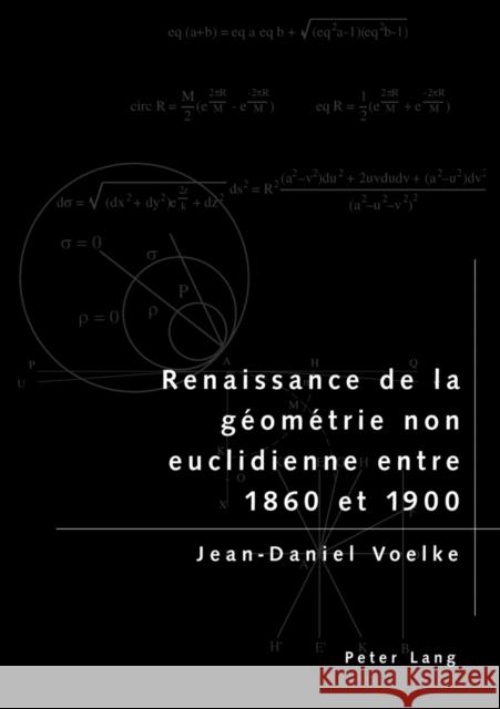 Renaissance de la Géométrie Non Euclidienne Entre 1860 Et 1900 Voelke, Jean-Daniel 9783039104642