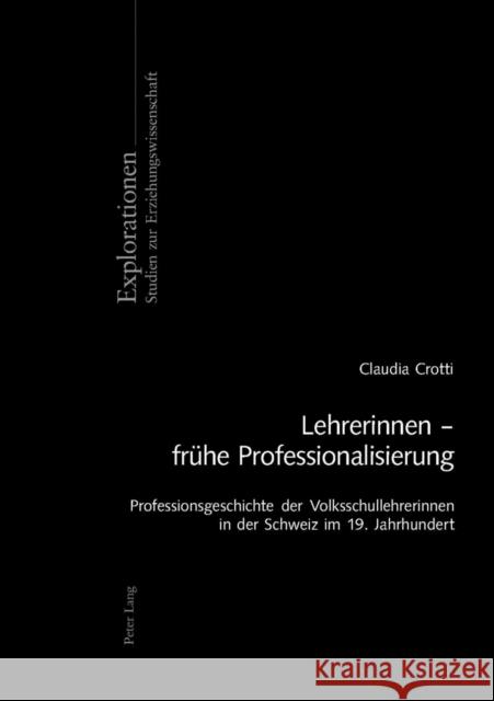 Lehrerinnen - Fruehe Professionalisierung: Professionsgeschichte Der Volksschullehrerinnen in Der Schweiz Im 19. Jahrhundert Oelkers, Jürgen 9783039104864