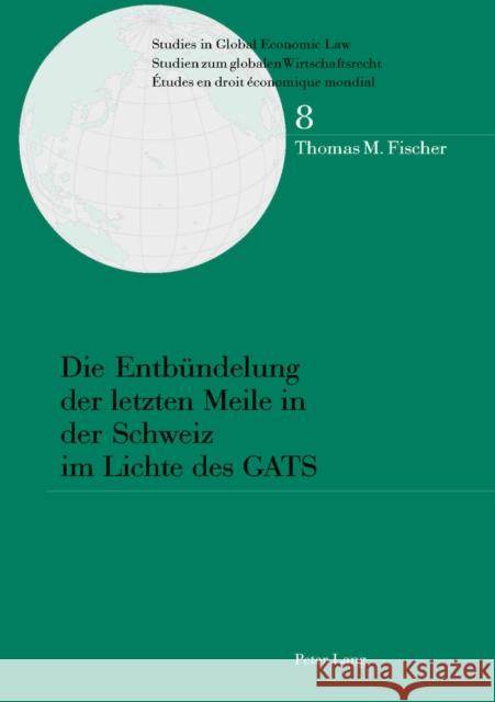 Die Entbuendelung Der Letzten Meile in Der Schweiz Im Lichte Des Gats Cottier, Thomas 9783039104901