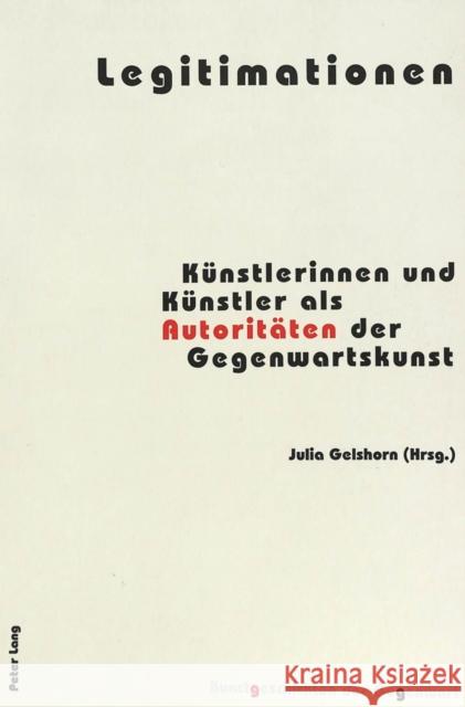 Legitimationen: Kuenstlerinnen Und Kuenstler ALS Autoritaeten Der Gegenwartskunst Institut Für Kunstgeschichte 9783039104918 Peter Lang Gmbh, Internationaler Verlag Der W