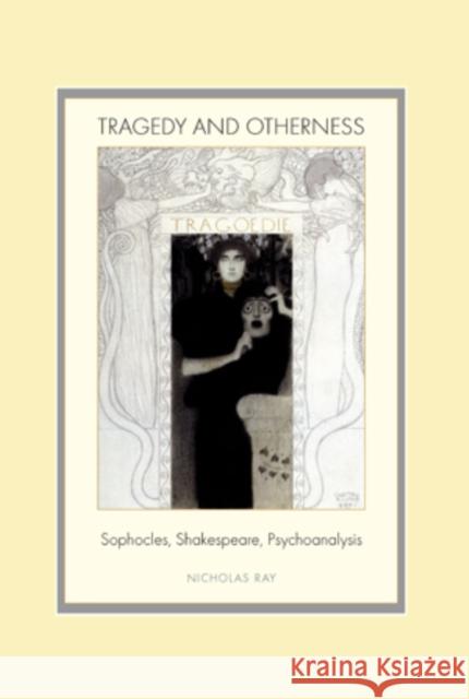 Tragedy and Otherness: Sophocles, Shakespeare, Psychoanalysis Ray, Nicholas 9783039105014 Verlag Peter Lang