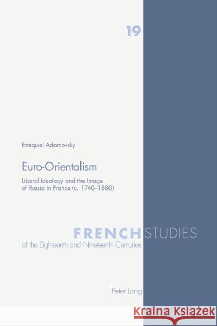 Euro-Orientalism; Liberal Ideology and the Image of Russia in France (c. 1740-1880) Adamovsky, Ezequiel 9783039105168 Verlag Peter Lang