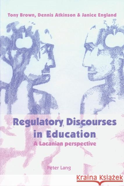 Regulatory Discourses in Education; A Lacanian perspective Brown, Tony 9783039105274 Peter Lang AG, Internationaler Verlag Der Wis