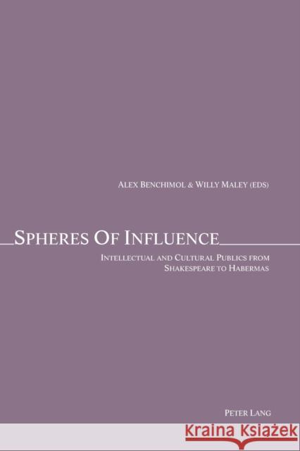 Spheres of Influence; Intellectual and Cultural Publics from Shakespeare to Habermas Benchimol, Alex 9783039105397