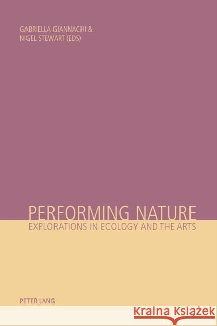 Performing Nature: Explorations in Ecology and the Arts Gabriella Giannachi Nigel Stewart  9783039105571