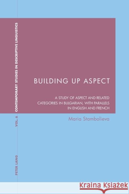 Building Up Aspect; A study of aspect and related categories in Bulgarian, with parallels in English and French Stambolieva, Maria 9783039105588 Verlag Peter Lang