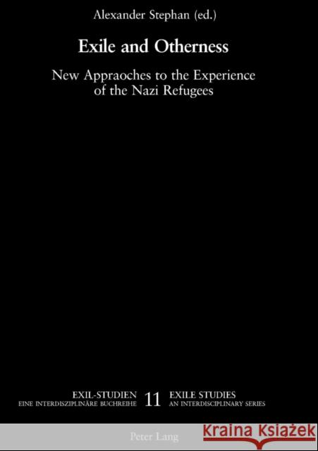 Exile and Otherness: New Approaches to the Experience of the Nazi Refugees Stephan, Alexander 9783039105618